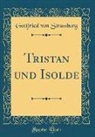 Gottfried von Strassburg - Tristan und Isolde (Classic Reprint)