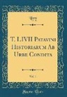 Livy Livy - T. LIVII Patavini Historiarum Ab Urbe Condita, Vol. 1 (Classic Reprint)