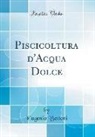 Eugenio Bettoni - Piscicoltura d'Acqua Dolce (Classic Reprint)