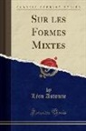 Léon Autonne - Sur les Formes Mixtes (Classic Reprint)