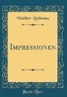Walther Rathenau - Impressionen (Classic Reprint)