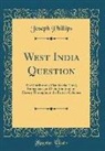 Joseph Phillips - West India Question: The Outline of a Plan for the Total, Immediate, and Safe Abolition of Slavery Throughout the British Colonies (Classic