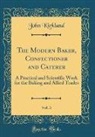 John Kirkland - The Modern Baker, Confectioner and Caterer, Vol. 3
