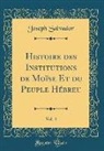 Joseph Salvador - Histoire des Institutions de Moïse Et du Peuple Hébreu, Vol. 4 (Classic Reprint)