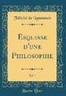 Félicité de Lamennais - Esquisse d'une Philosophie, Vol. 1 (Classic Reprint)