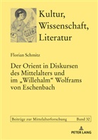 Florian Schmitz, Thomas Bein - Der Orient in Diskursen des Mittelalters und im "Willehalm" Wolframs von Eschenbach