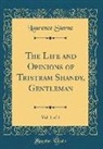 Laurence Sterne - The Life and Opinions of Tristram Shandy, Gentleman, Vol. 1 of 4 (Classic Reprint)
