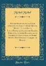 Michel Michel - Procés Instruit par la Cour d'Assises de Paris Contre Michel Michel, Louis Saget, Louis-François-Alexandre Salmon, Employés dans les Bureaux de la Guerre, Et Jean-Nicolas-Marie Mosès, Dit Mirabeau, Garçon de Bureau (Classic Reprint)