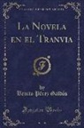 Benito Pérez Galdós - La Novela en el Tranvia (Classic Reprint)
