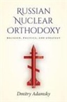 Adamsky, Dima Adamsky, Dmitry Adamsky, Dmitry (Dima) Adamsky - Russian Nuclear Orthodoxy