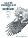 Bernie Jestrabek-Hart - Creating Realistic Works of Art with Barbed Wire