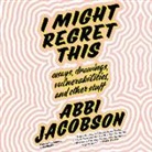 Abbi Jacobson, Abbi Jacobson - I Might Regret This: Essays, Drawings, Vulnerabilities, and Other Stuff (Audio book)