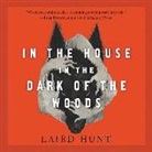 Laird Hunt, Vanessa Johansson - In the House in the Dark of the Woods (Audio book)