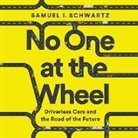 Karen Kelly, Samuel I. Schwartz, Gregory Abbey - No One at the Wheel: Driverless Cars and the Road of the Future (Audio book)