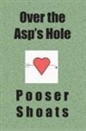 Pooser Shoats - Over the Asp's Hole