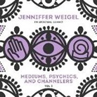 Jenniffer Weigel - Mediums, Psychics, and Channelers, Vol. 3 (Audio book)