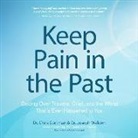 Chris Cortman, Dr Chris Cortman, Dr Joseph Walden, Joseph Walden, Jack de Golia - Keep Pain in the Past: Getting Over Trauma, Grief, and the Worst That's Ever Happened to You (Audio book)