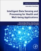 Miguel Antonio Wister (EDT)/ Escalante Ovando, Francisco Diego Acosta Escalante, Francisco Diego (Associate Professor Acosta Escalante, Francisco Diego Acosta Escalante, Francisco Diego Acosta Escalante, Pablo Pancardo Garcia... - Intelligent Data Sensing and Processing for Health and Well being