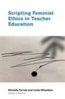 Michelle Forrest, Michelle Wheeldon Forrest, Linda Wheeldon - Scripting Feminist Ethics in Teacher Education