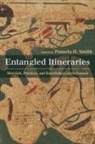 Pamela H. Smith, Pamela Smith, Pamela H Smith, Pamela H. Smith - Entangled Itineraries