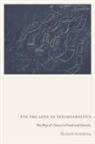 Elizabeth Rottenberg - For the Love of Psychoanalysis