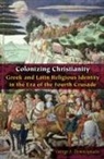 George E Demacopoulos, George E. Demacopoulos - Colonizing Christianity