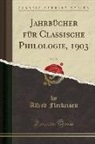 Alfred Fleckeisen - Jahrbücher für Classische Philologie, 1903, Vol. 28 (Classic Reprint)