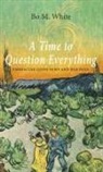 Bo M. White - A Time to Question Everything
