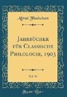 Alfred Fleckeisen - Jahrbücher für Classische Philologie, 1903, Vol. 28 (Classic Reprint)