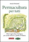 Patrick Whitefield - Permacultura per tutti. Oltre l'agricoltura biologica, per curare la Terra e guarire il pianeta