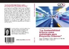 Maria Eugenia Collell Schnaidt - "La Sostenibilidad Urbana como estrategia para Proyectos Urbanos"