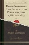 Michael von Oginski - Denkwürdigkeiten Über Polen und die Polen, vom Jahre 1788 an bis 1815, Vol. 1 (Classic Reprint)