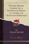 Madamé Pariset - Nouveau Manuel Complet de la Maîtresse de Maison, ou Lettres sur l'Économie Domestique (Classic Reprint)