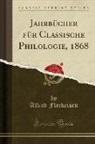 Alfred Fleckeisen - Jahrbücher für Classische Philologie, 1868 (Classic Reprint)