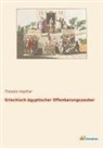 Theodor Hopfner - Griechisch-ägyptischer Offenbarungszauber