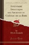 Alfred Richard - Inventaire Analytique des Archives du Château de la Bare, Vol. 1 (Classic Reprint)