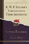 Karl Wilhelm Ferdinand Solger - K. W. F. Solger's Vorlesungen Über Aesthetik (Classic Reprint)