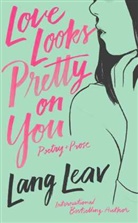 Lang Lear, Lang Leav, Leav Lang - Love Looks Pretty on You