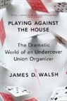 James D Walsh, James D Walsh, James D. Walsh - Playing Against the House
