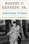 Robert F Kennedy, Robert F. Kennedy, Jr. Robert F. Kennedy - American Values