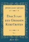 Johann Gustav Droysen - Der Staat des Grossen Kurfürsten, Vol. 1 (Classic Reprint)