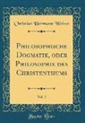 Christian Hermann Weisse - Philosophische Dogmatik, oder Philosophie des Christenthums, Vol. 2 (Classic Reprint)