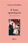 Francesco Martillotto - Il Tasso epistolografo. Lingua e cultura nelle «Lettere»