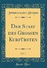 Johann Gustav Droysen - Der Staat des Großen Kurfürsten, Vol. 2 (Classic Reprint)