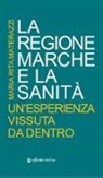 Maria Rita Materazzi - La Regione Marche e la sanità. Un'esperienza vissuta da dentro