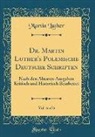 Martin Luther - Dr. Martin Luther's Polemische Deutsche Schriften, Vol. 6 of 6