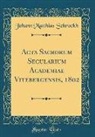 Johann Matthias Schröckh - Acta Sacrorum Secularium Academiae Vitebergensis, 1802 (Classic Reprint)