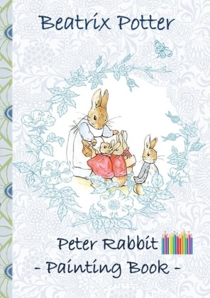 Beatri Potter, Beatrix Potter, Elizabeth M Potter, Elizabeth M. Potter - Peter Rabbit Painting Book Colouring Book, coloring, crayons, coloured pencils colored, Children's books,  children, adults, adult, grammar school, Easter, Christmas, birthday, 5-8 years old, present, gift, primary school, preschool, Pre school, nursery school, kindergarten
