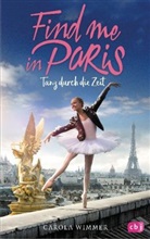 Carola Wimmer - Find me in Paris - Tanz durch die Zeit. Bd.1