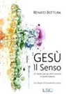 Renato Bottura - Gesù. Il senso. Un medico per gli ultimi incontra il grande maestro